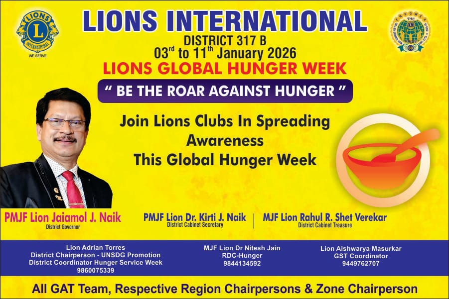 Lions International - District 317 B is all Set Inaugural of Global Hunger Service Week 2026 on 3rd January 2026 Venue: Shree Mahalsa Narayani High School, Verna Time : 10:15 am 2nd Week of Service on Hunger (January 3-11, 2026), 